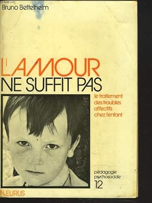 Seller image for L'AMOUR NE SUFFIT PAS. LE TRAITEMENT DES TROUBLES AFFECTIFS CHEZ L'ENFANT. for sale by Le-Livre