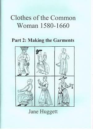 Seller image for CLOTHES OF THE COMMON WOMAN 1580-1660 : PART 2 MAKING THE GARMENTS for sale by Paul Meekins Military & History Books