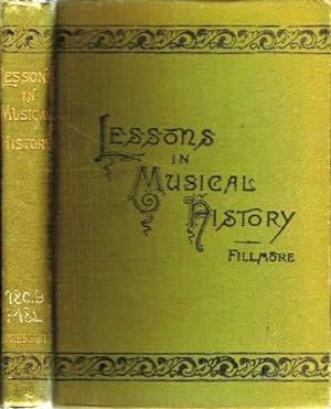 Lessons in Musical History, A Comprehensive Outline of Musical History from the Beginning of the ...