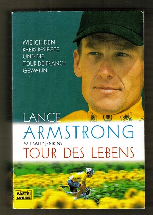 Tour des Lebens : Wie ich den Krebs besiegte und die Tour de France gewann.