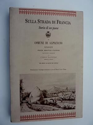 Imagen del vendedor de SULLA STRADA DI FRANCIA Storia di un paese IL COMUNE DI ALPIGNANO Memorie Storiche, Descrittive e Statistiche raccolte ed ordinate da CARLO DANZERI Presentazione e ristampa anastatica a cura di Maria Luisa Tibone" a la venta por Historia, Regnum et Nobilia