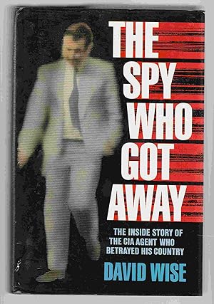 Seller image for The Spy Who Got Away: The Inside Story of the CIA Agent Who Betrayed His Country for sale by Riverwash Books (IOBA)