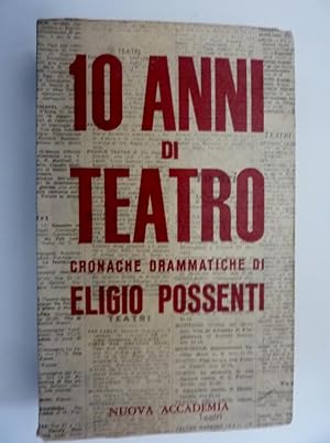 Immagine del venditore per DIECI ANNI DI TEATRO. Cronache drammatiche di Eligio Possenti" venduto da Historia, Regnum et Nobilia