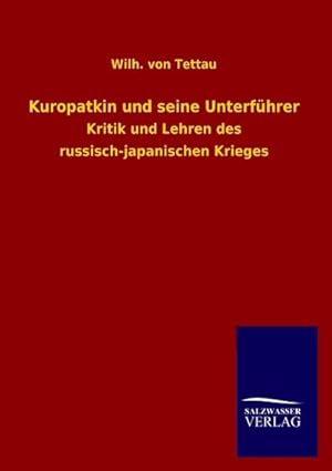 Seller image for Kuropatkin und seine Unterfhrer : Kritik und Lehren des russisch-japanischen Krieges for sale by AHA-BUCH GmbH