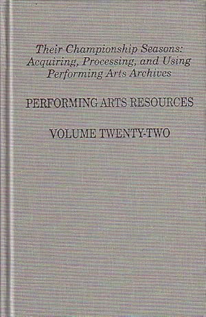 Image du vendeur pour Performing arts resources. Volume twenty - two. Their championship seasons: Acquiring, processing, and using performing arts archives. Articles by: Robert Marx. Linda B. Fairtile, Mary Ellen Rogan, Jeremy Megraw, Michala Biondi, Martha LoMonaco, Camille Croce Dee with Francesca Pitaro and Donna Lewi and Mary C. Henderson, Nena Couch, David Farneth. mis en vente par Antiquariat Carl Wegner