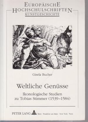 Bild des Verkufers fr Weltliche Gensse : Ikonologische Studiien zu Tobias Stimmer (!539-1584) zum Verkauf von Antiquariat Carl Wegner