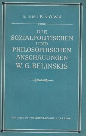 Bild des Verkufers fr Die sozialpolitischen und philosophischen Anschauungen W(issarion) G(rigorjewitsch) Belinskis. zum Verkauf von Antiquariat Carl Wegner