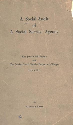 Image du vendeur pour A SOCIAL AUDIT OF A SOCIAL SERVICE AGENCY, THE JEWISH AID SOCIETY AND THE JEWISH SOCIAL SERVICE BUREAU OF CHICAGO, 1919 TO 1925 mis en vente par Dan Wyman Books, LLC