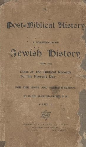 Image du vendeur pour POST-BIBLICAL HISTORY: A COMPENDIUM OF JEWISH HISTORY FROM THE CLOSE OF THE BIBLICAL RECORDS TO THE PRESENT DAY: FOR HOME AND SABBATH SCHOOL, PART 1 mis en vente par Dan Wyman Books, LLC