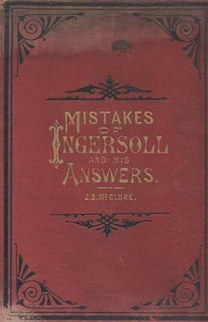 Seller image for MISTAKES OF INGERSOLL: AS SHOWN BY PROF. SWING, J. MONRO GIBSON, D.D., W.H. RYDER, D.D., RABBI WISE, BROOKE HERFORD, D.D., AND OTHERS for sale by Dan Wyman Books, LLC
