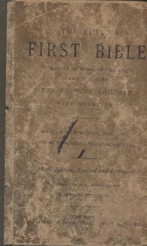 THE CHILD'S FIRST BIBLE: MAINLY IN WORDS OF ONE AND TWO SYLLABLES FOR YOUNGER CHILDREN, WITH QUES...