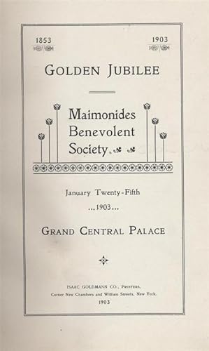 MAIMONIDES BENEVOLENT SOCIETY; GOLDEN JUBILEE 1853-1903; JANUARY TWENTY-FIFTH, 1903, GRAND CENTRA...