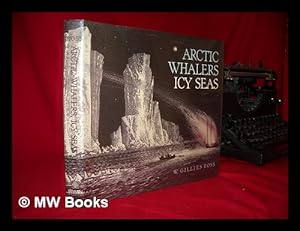 Image du vendeur pour Arctic Whalers, Icy Seas : Narratives of the Davis Strait Whale Fishery / W. Gillies Ross mis en vente par MW Books