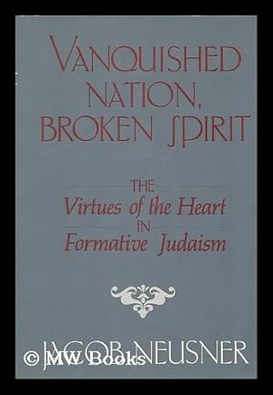 Imagen del vendedor de Vanquished Nation, Broken Spirit : the Virtues of the Heart in Formative Judaism / Jacob Neusner a la venta por MW Books