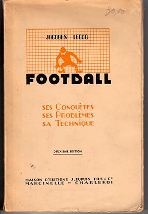 Bild des Verkufers fr Les conqutes, les problmes, la technique du football. Tout ce que devrait connatre le supporter pour qui ce livre est crit zum Verkauf von L'ivre d'Histoires