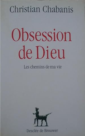 Seller image for Obsession de Dieu. Les chemins de ma vie. for sale by Librairie les mains dans les poches