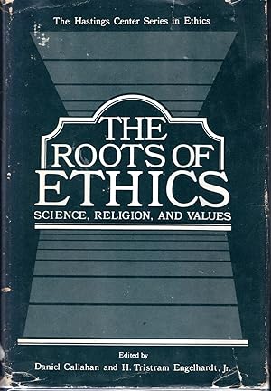 Seller image for The Roots of Ethics, Science, Religion and Values. (The Hastings Center Series In Ethics) for sale by Dorley House Books, Inc.