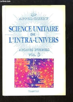 Bild des Verkufers fr Science Unitaire de l'Intra-Univers. Arcanes Internels, volume 3 zum Verkauf von Le-Livre