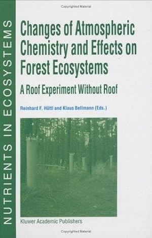 Seller image for Changes of Atmospheric Chemistry and Effects on Forest Ecosystems: A Roof Experiment without a Roof.; (Nutrients in Ecosystems, Volume 3.) for sale by J. HOOD, BOOKSELLERS,    ABAA/ILAB
