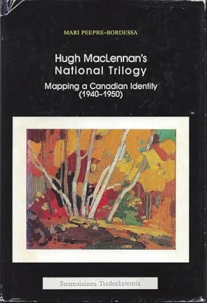 Hugh Maclennan's National Trilogy: Mapping a Canadian Identity (1940-1950)