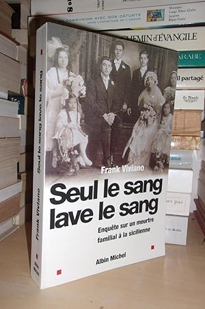 Seller image for SEUL LE SANG LAVE LE SANG : Enqute Sur Un Meurtre Familial  La Sicilienne for sale by Planet's books
