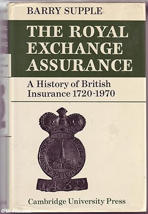 The Royal Exchange Assurance: A History of British Assurance