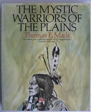 The Mystic Warriors of the Plains: The Culture, Arts, Crafts and Religion of the Plains Indians -...