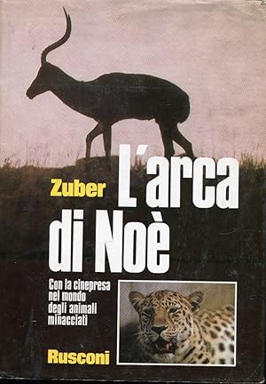 L'ARCA DI NOE'- CON LA CINEPRESA NEL MONDO DEGLI ANIMALI MINACCIATI, Milano, Rusconi, 1976