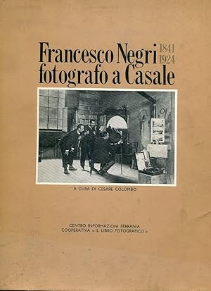 FRANCESCO NEGRI (1841-1924) FOTOGRAFO A CASALE, Casale Monferrato, Coop,va il libro fotografico, ...