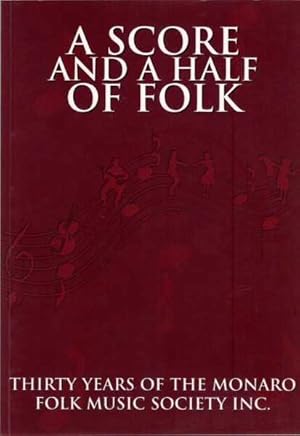 A Score and a Half of Folk : Thirty Years of the Monaro Folk Music Society Inc.