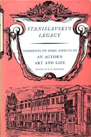 Stanislavski's Legacy : Comments on Some Aspects of an Actor's Art and Life.