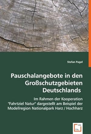 Seller image for Pauschalangebote in den Groschutzgebieten Deutschlands : Im Rahmen der Kooperation "Fahrtziel Natur" dargestellt am Beispiel der Modellregion Nationalpark Harz / Hochharz for sale by AHA-BUCH GmbH