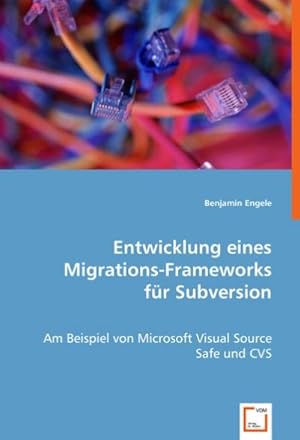 Seller image for Entwicklung eines Migrations-Frameworksfr Subversion : Am Beispiel von Microsoft Visual Source Safe und CVS for sale by AHA-BUCH GmbH