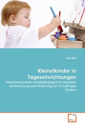Seller image for Kleinstkinder in Tageseinrichtungen : Entwicklung eines sozialpdagogischen Konzepts zur Betreuung und Frderung von 0-3-jhrigen Kindern for sale by AHA-BUCH GmbH