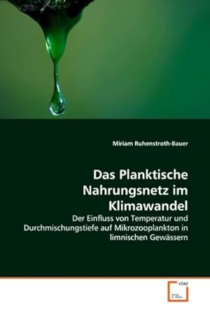 Immagine del venditore per Das Planktische Nahrungsnetz im Klimawandel : Der Einfluss von Temperatur und Durchmischungstiefe auf Mikrozooplankton in limnischen Gewssern venduto da AHA-BUCH GmbH