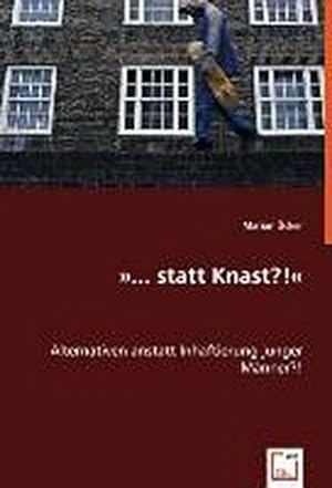 Seller image for statt Knast?! : Alternativen anstatt Inhaftierung junger Mnner for sale by AHA-BUCH GmbH