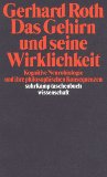 Das Gehirn und seine Wirklichkeit: Kognitive Neurobiologie und ihre philosophischen Konsequenzen ...