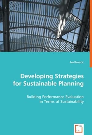 Immagine del venditore per Developing Strategies for Sustainable Planning : Building Performance Evaluation in Terms of Sustainability venduto da AHA-BUCH GmbH