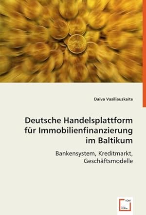 Imagen del vendedor de Deutsche Handelsplattform fr Immobilienfinanzierung im Baltikum : Bankensystem, Kreditmarkt, Geschftsmodelle a la venta por AHA-BUCH GmbH