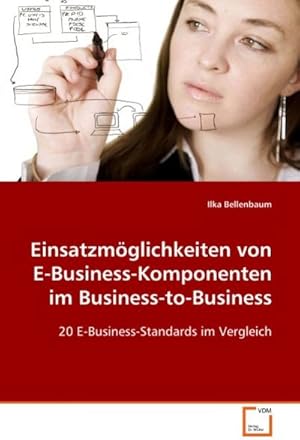 Image du vendeur pour Einsatzmglichkeiten von E-Business-Komponenten im Business-to-Business : 20 E-Business-Standards im Vergleich mis en vente par AHA-BUCH GmbH
