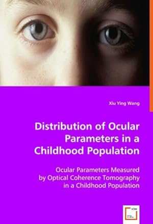 Immagine del venditore per Distribution of Ocular Parameters in a Childhood Population : Ocular Parameters Measured by Optical Coherence Tomography in a Childhood Population venduto da AHA-BUCH GmbH