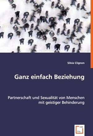 Immagine del venditore per Ganz einfach Beziehung : Partnerschaft und Sexualitt von Menschen mit geistiger Behinderung venduto da AHA-BUCH GmbH