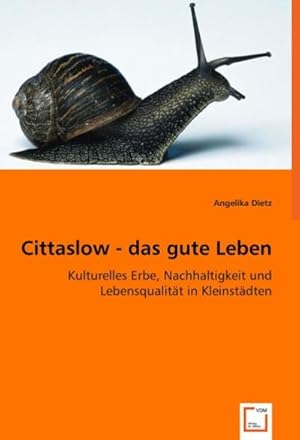 Imagen del vendedor de Cittaslow - das gute Leben : Kulturelles Erbe, Nachhaltigkeit und Lebensqualitt in Kleinstdten a la venta por AHA-BUCH GmbH