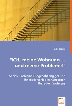 Immagine del venditore per "\"ICH, meine Wohnung . und meine Probleme!\" : Soziale Probleme Drogenabh�ngiger und ihr Niederschlag in Konzepten Betreuten Wohnens" venduto da AHA-BUCH GmbH