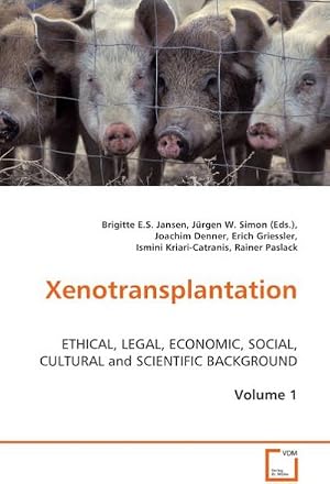 Bild des Verk�ufers f�r Xenotransplantation : ETHICAL,LEGAL,ECONOMIC, SOCIAL, CULTURAL and SCIENTIFIC BACKGROUND,Volume 1 zum Verkauf von AHA-BUCH GmbH