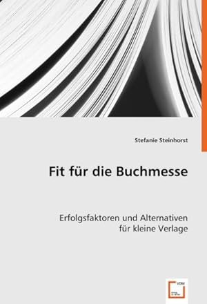 Imagen del vendedor de Fit fr die Buchmesse : Erfolgsfaktoren und Alternativen fr kleine Verlage a la venta por AHA-BUCH GmbH