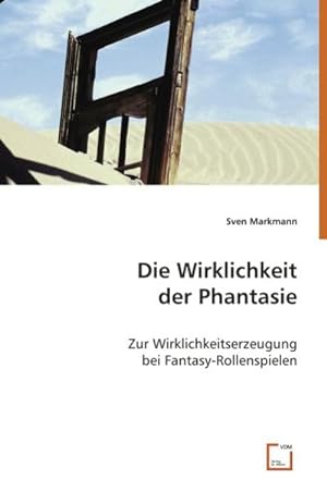 Seller image for Die Wirklichkeit der Phantasie : Zur Wirklichkeitserzeugung bei Fantasy-Rollenspielen for sale by AHA-BUCH GmbH
