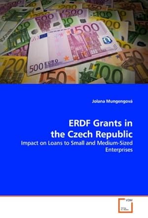 Imagen del vendedor de ERDF Grants in the Czech Republic : Impact on Loans to Small and Medium-Sized Enterprises a la venta por AHA-BUCH GmbH