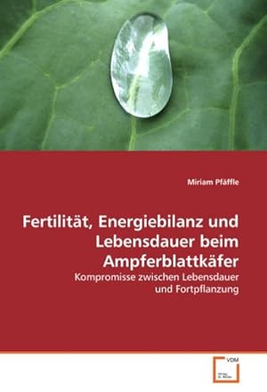 Seller image for Fertilitt, Energiebilanz und Lebensdauer beim Ampferblattkfer : Kompromisse zwischen Lebensdauer und Fortpflanzung for sale by AHA-BUCH GmbH