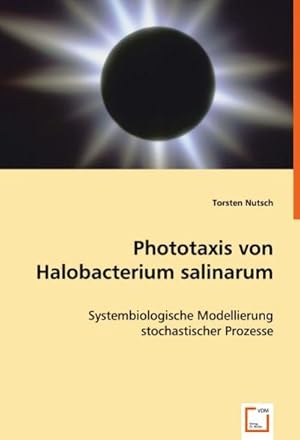 Image du vendeur pour Phototaxis von Halobacterium salinarum : Systembiologische Modellierung stochastischer Prozesse mis en vente par AHA-BUCH GmbH